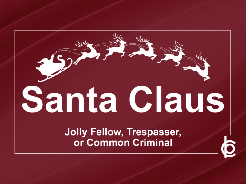 Santa Claus: A jolly fellow, a trespasser, or a common criminal?